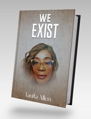 A close-up of a book titled "We Exist," with the author's face on the cover below the title. It also has the author's name, Tanita Allen. 